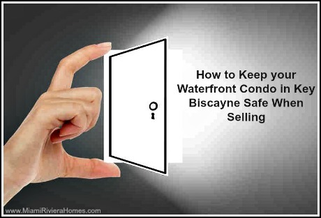 Ensure the safety of your waterfront condos in Key Colony Key Biscayne during the entire selling process by following these tips. 