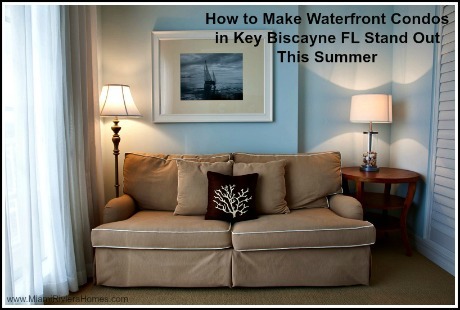 These great summer design tips will make your waterfront condos in Key Colony Key Biscayne summer-ready and more appealing to buyers.