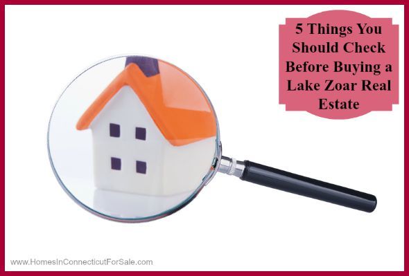 These are things you should look for and check before buying a Lake Zoar real estate.